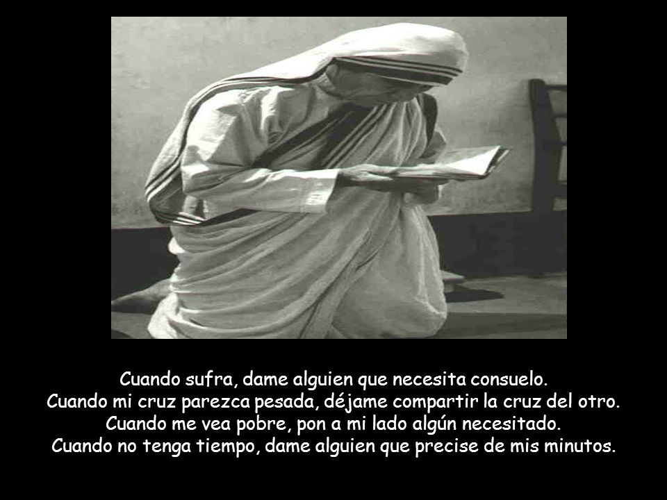 Cuando sufra, dame alguien que necesita consuelo.