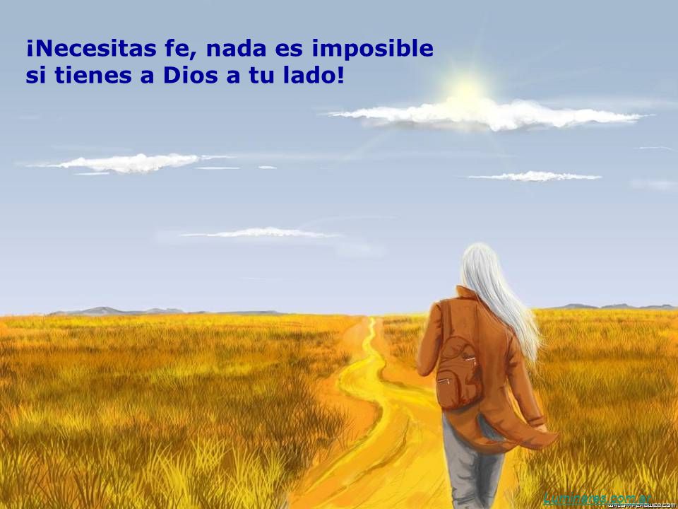 ¡Necesitas fe, nada es imposible si tienes a Dios a tu lado!