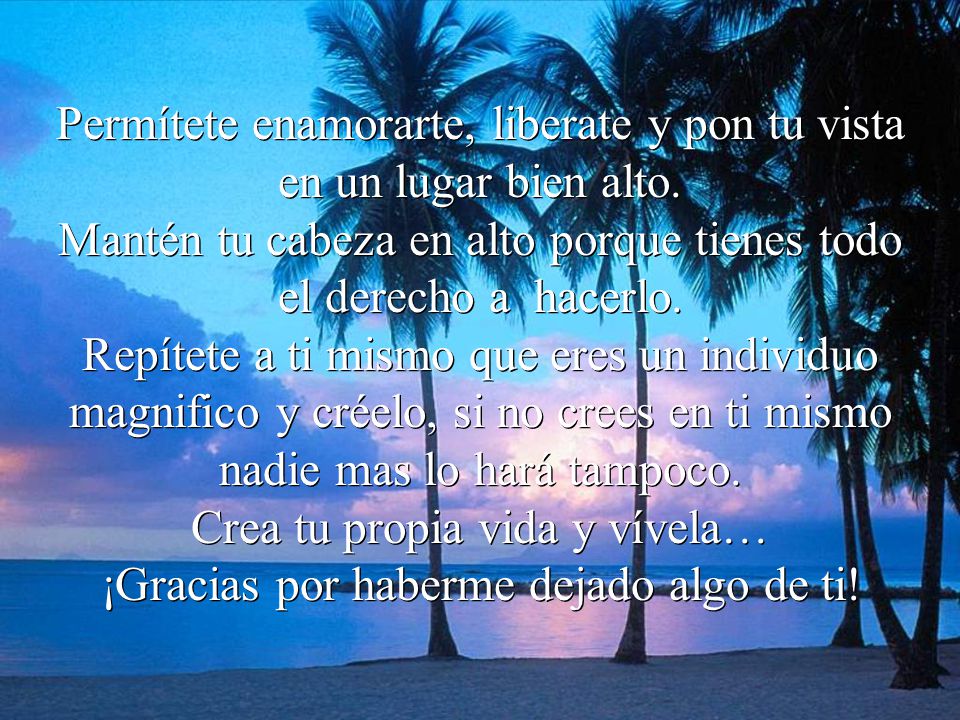 Permítete enamorarte, liberate y pon tu vista en un lugar bien alto.