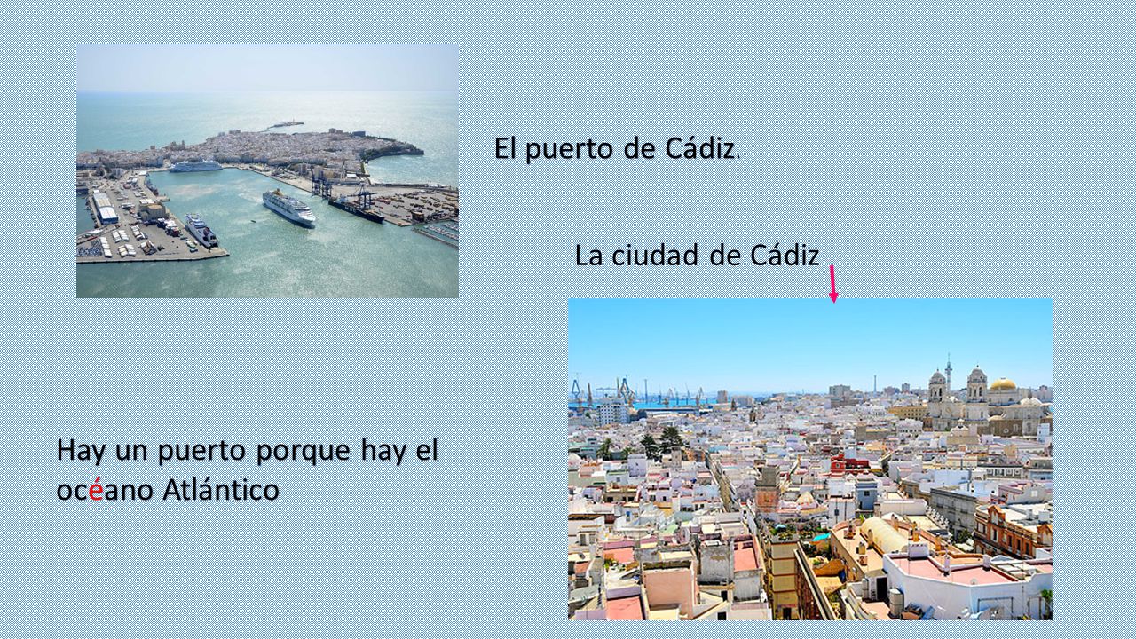 El puerto de Cádiz. La ciudad de Cádiz Hay un puerto porque hay el océano Atlántico