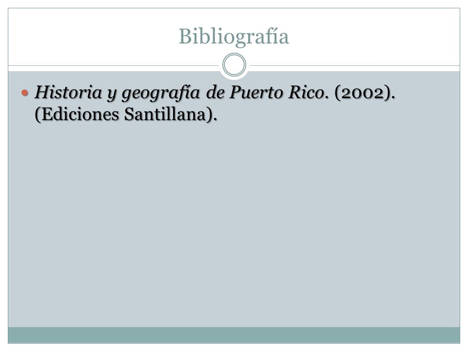 Bibliografía Historia y geografía de Puerto Rico. (2002). (Ediciones Santillana).