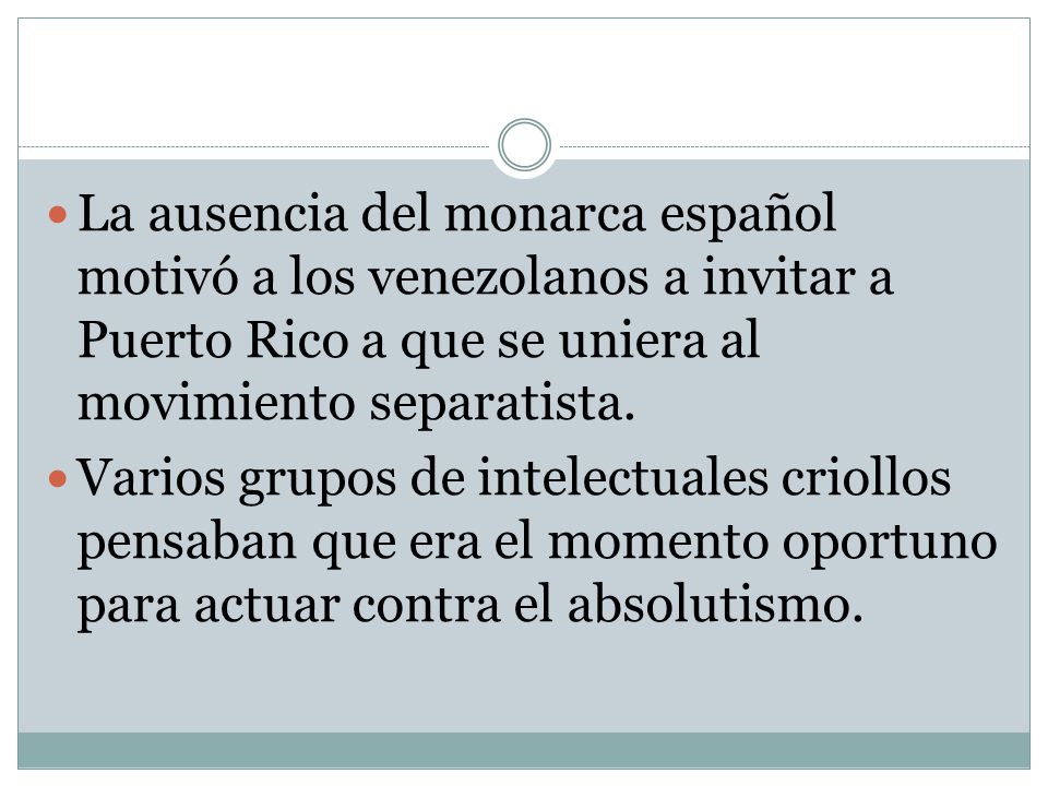 La ausencia del monarca español motivó a los venezolanos a invitar a Puerto Rico a que se uniera al movimiento separatista.