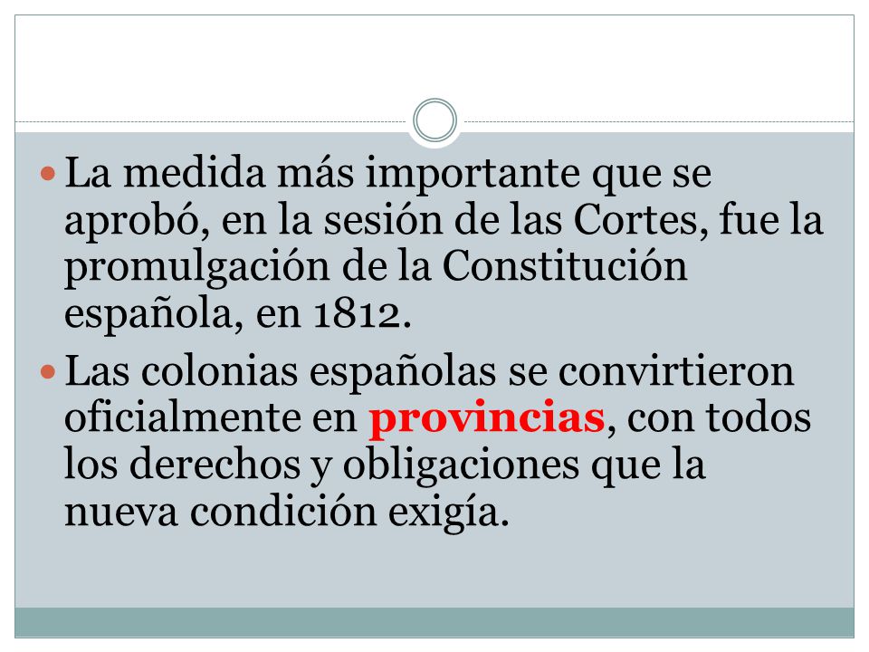 La medida más importante que se aprobó, en la sesión de las Cortes, fue la promulgación de la Constitución española, en 1812.