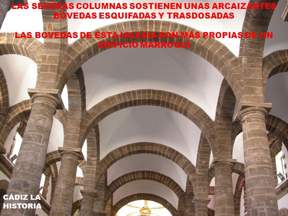 LAS BOVEDAS DE ESTA IGLESIA SON MÁS PROPIAS DE UN EDIFICIO MARROQUÍ