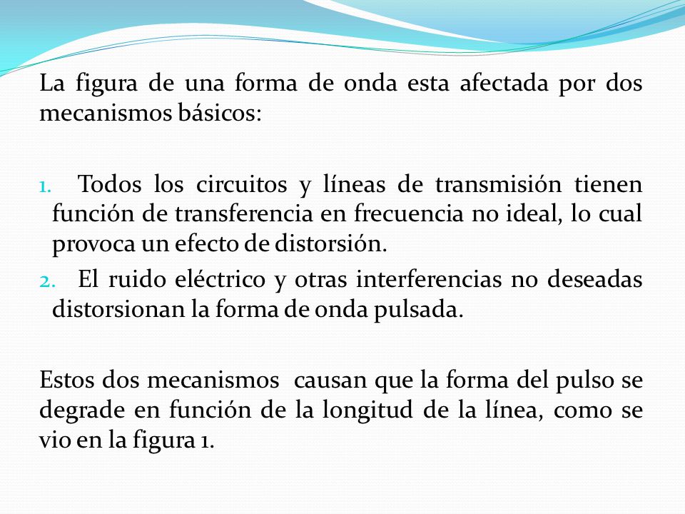 La figura de una forma de onda esta afectada por dos mecanismos básicos: