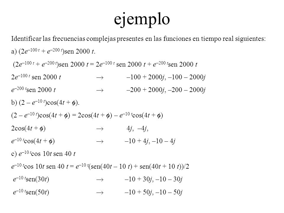 ejemplo Identificar las frecuencias complejas presentes en las funciones en tiempo real siguientes: