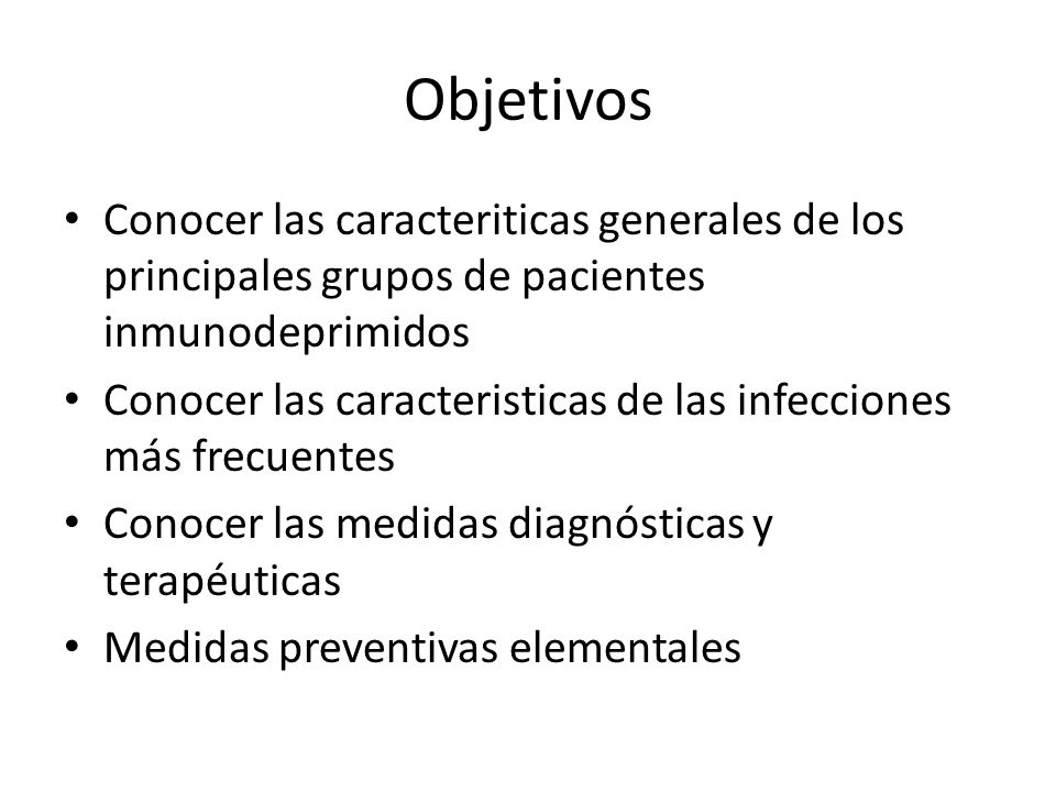 Objetivos Conocer las caracteriticas generales de los principales grupos de pacientes inmunodeprimidos.