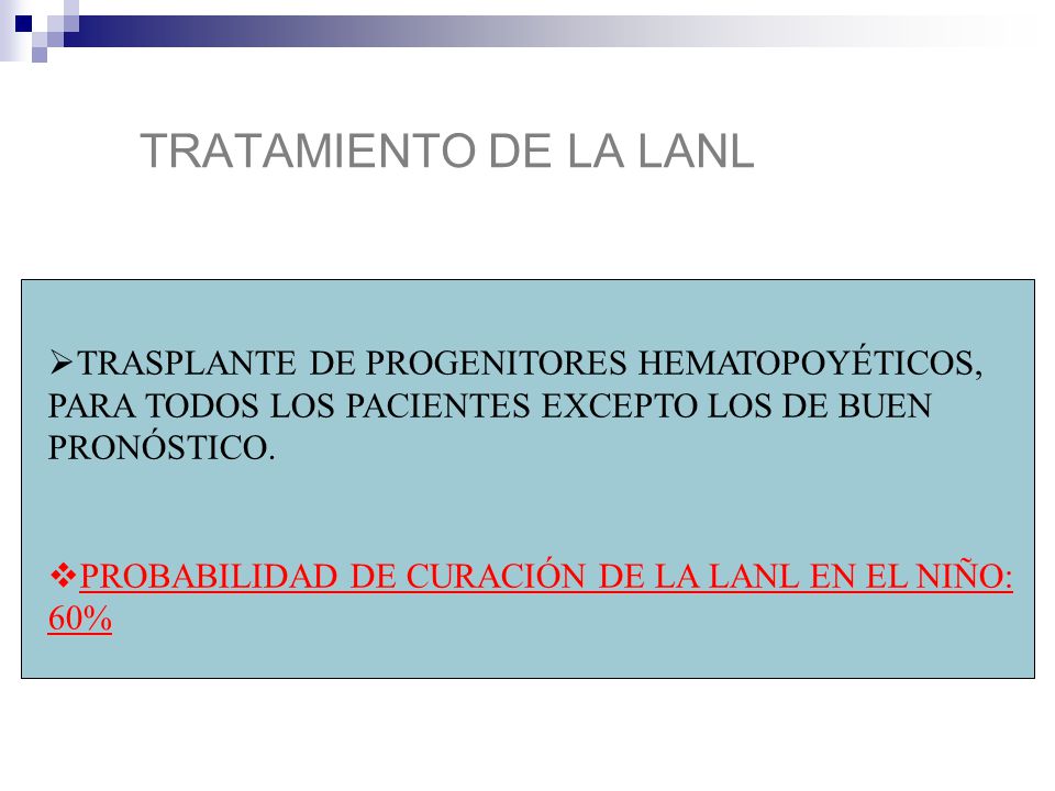 TRATAMIENTO DE LA LANL TRASPLANTE DE PROGENITORES HEMATOPOYÉTICOS, PARA TODOS LOS PACIENTES EXCEPTO LOS DE BUEN PRONÓSTICO.
