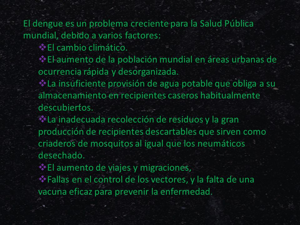 El dengue es un problema creciente para la Salud Pública mundial, debido a varios factores: