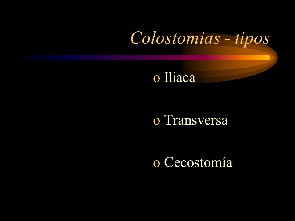 Colostomias - tipos Iliaca Transversa Cecostomía