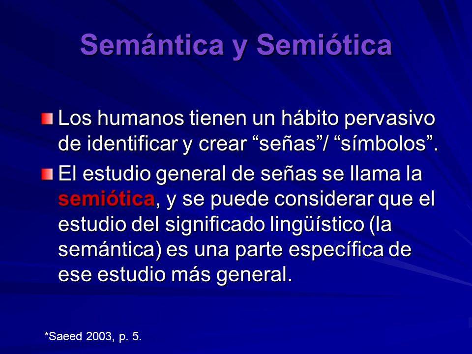 Semántica y Semiótica Los humanos tienen un hábito pervasivo de identificar y crear señas / símbolos .