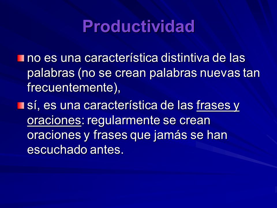 Productividad no es una característica distintiva de las palabras (no se crean palabras nuevas tan frecuentemente),