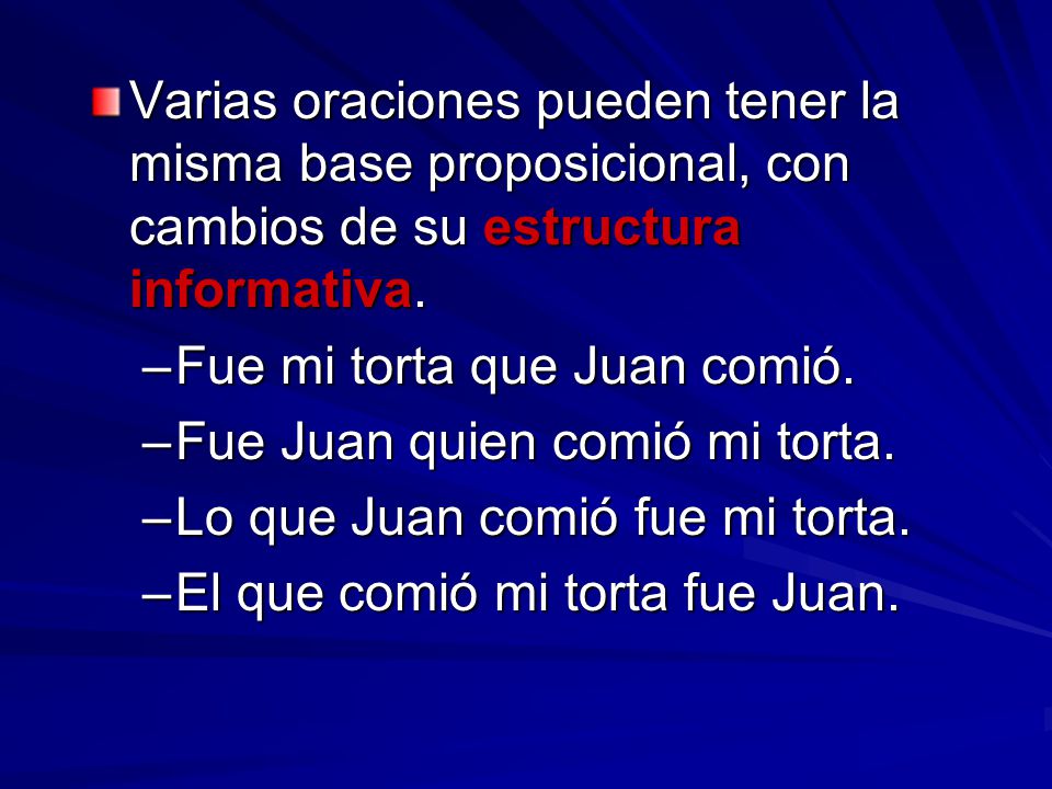 Varias oraciones pueden tener la misma base proposicional, con cambios de su estructura informativa.