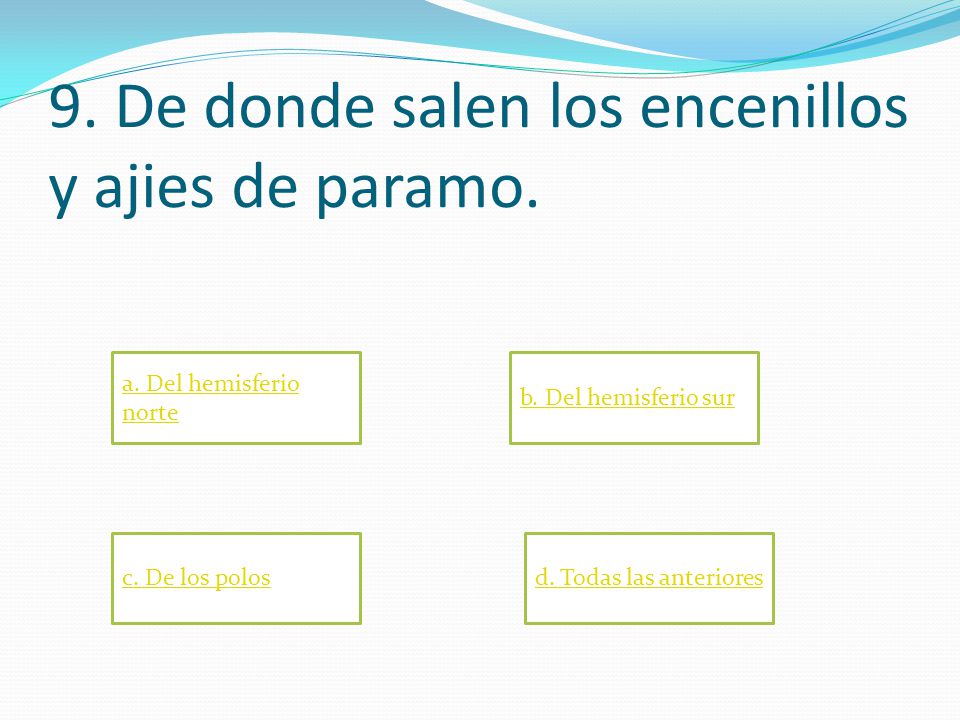 9. De donde salen los encenillos y ajies de paramo.