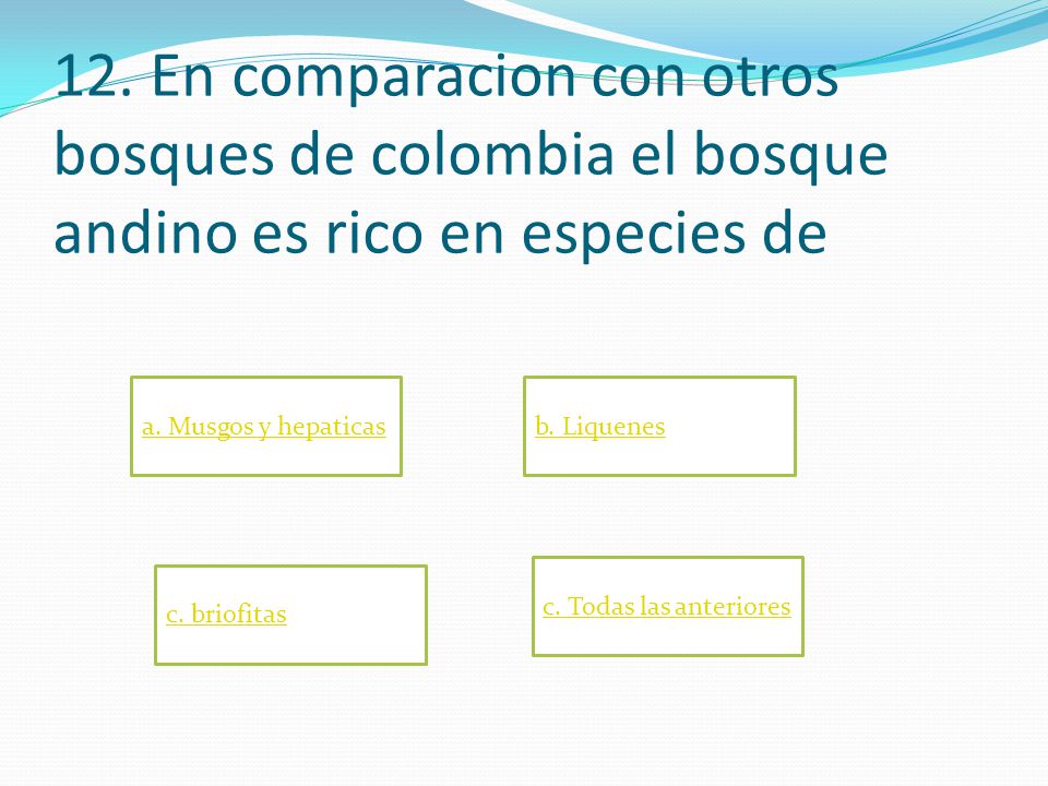 12. En comparacion con otros bosques de colombia el bosque andino es rico en especies de