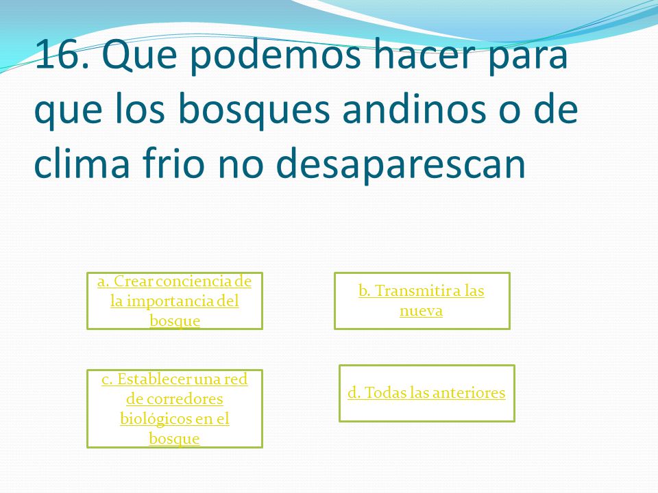 16. Que podemos hacer para que los bosques andinos o de clima frio no desaparescan
