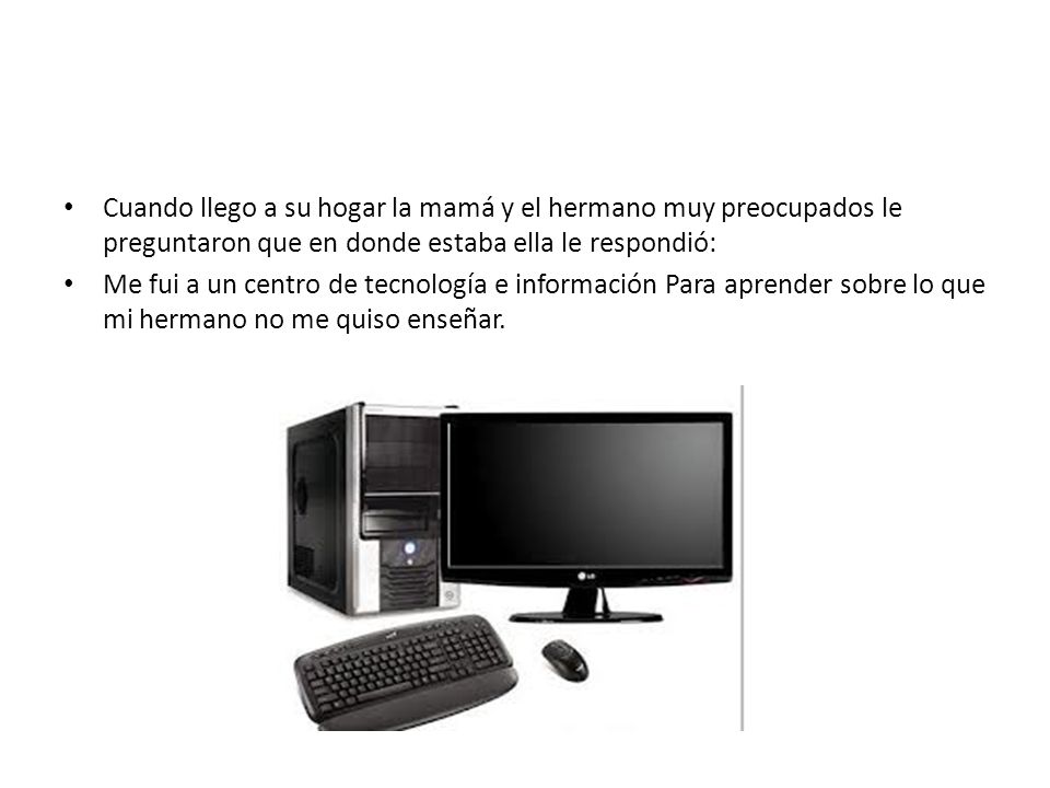 Cuando llego a su hogar la mamá y el hermano muy preocupados le preguntaron que en donde estaba ella le respondió: