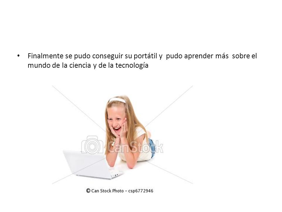 Finalmente se pudo conseguir su portátil y pudo aprender más sobre el mundo de la ciencia y de la tecnología