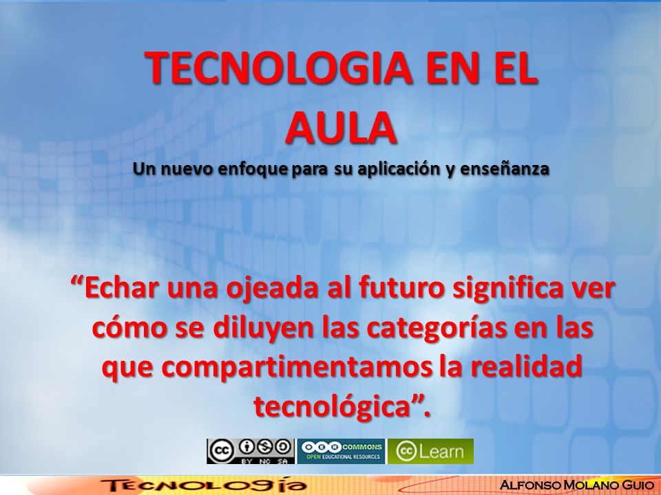 TECNOLOGIA EN EL AULA Un nuevo enfoque para su aplicación y enseñanza