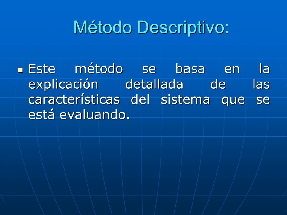 Método Descriptivo: Este método se basa en la explicación detallada de las características del sistema que se está evaluando.