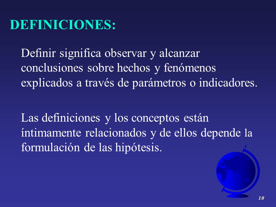 DEFINICIONES: Definir significa observar y alcanzar conclusiones sobre hechos y fenómenos explicados a través de parámetros o indicadores.
