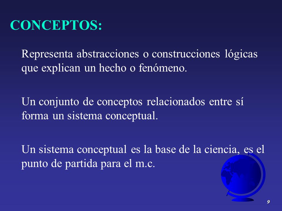 CONCEPTOS: Representa abstracciones o construcciones lógicas que explican un hecho o fenómeno.