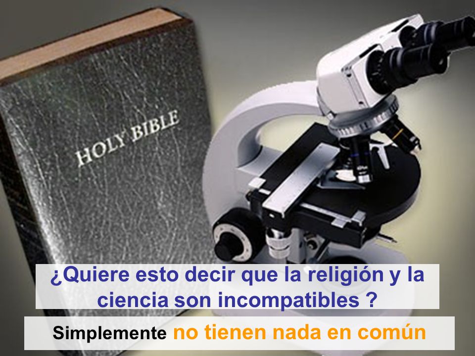¿Quiere esto decir que la religión y la ciencia son incompatibles