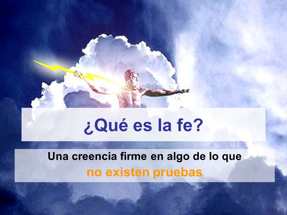 Una creencia firme en algo de lo que no existen pruebas