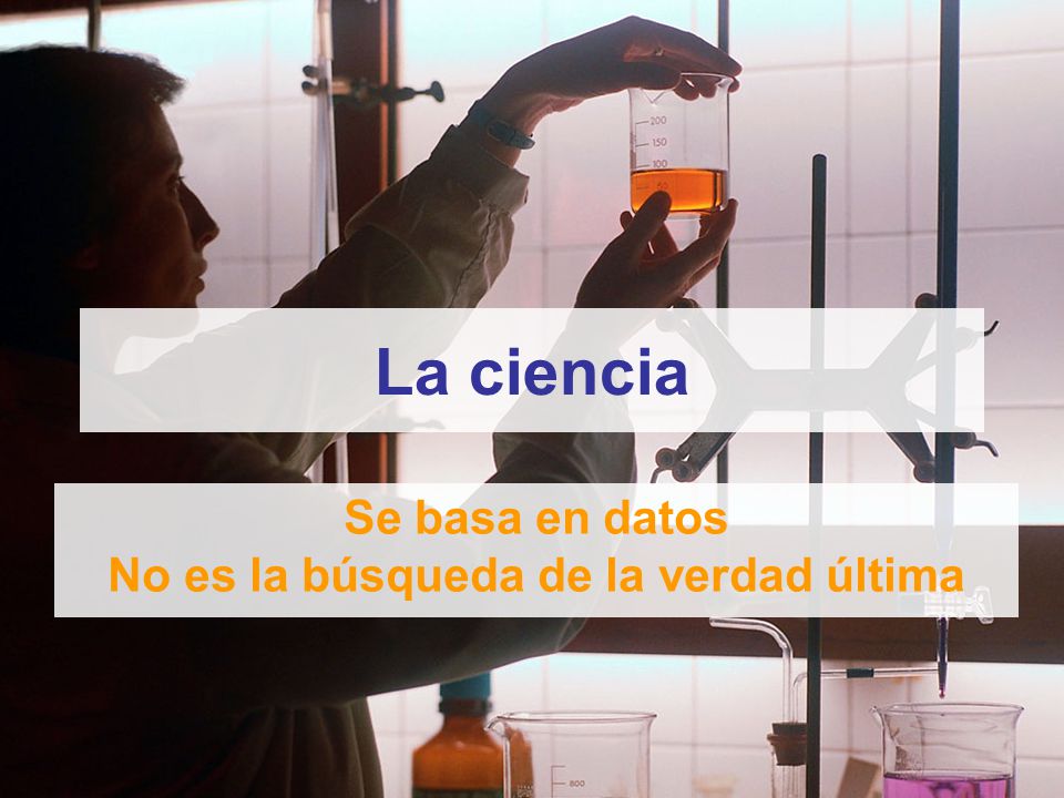 Se basa en datos No es la búsqueda de la verdad última
