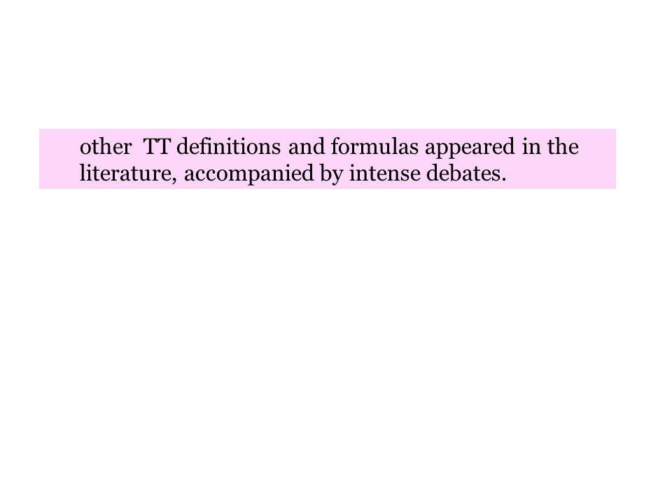 other TT definitions and formulas appeared in the literature, accompanied by intense debates.