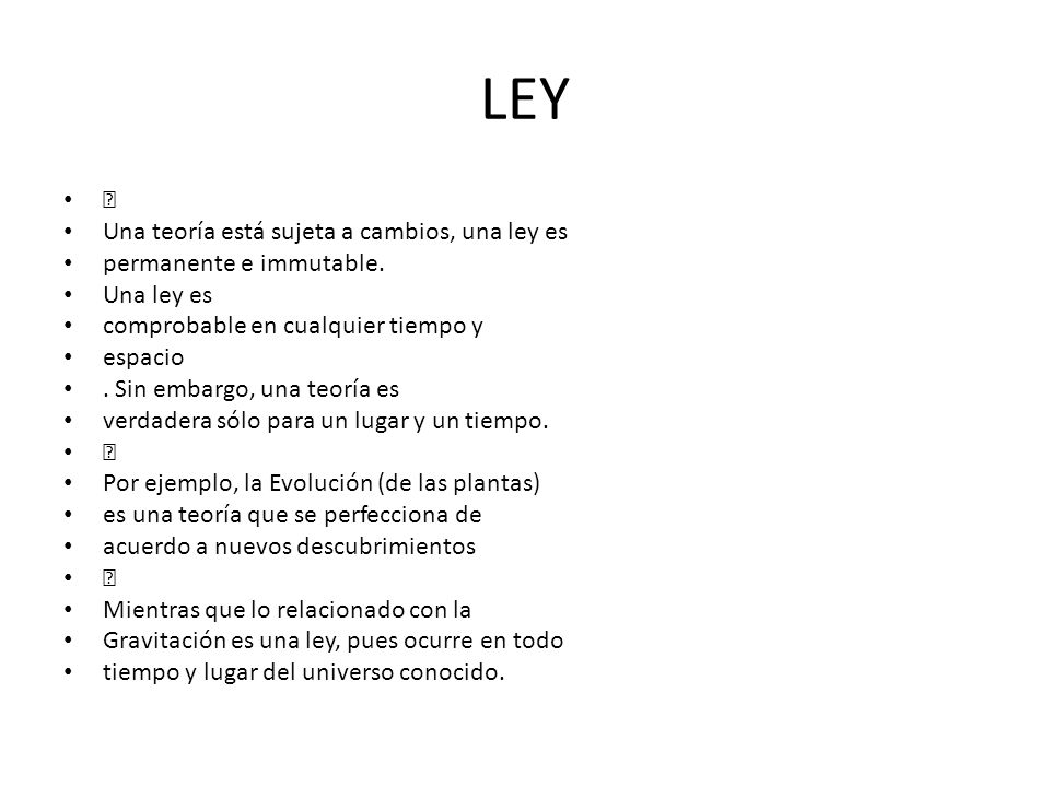 LEY  Una teoría está sujeta a cambios, una ley es