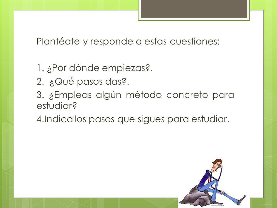 Plantéate y responde a estas cuestiones: 1. ¿Por dónde empiezas. 2
