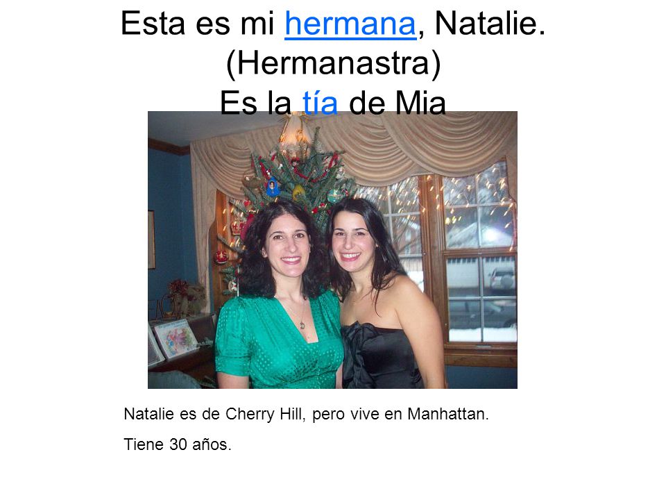 Esta es mi hermana, Natalie. (Hermanastra) Es la tía de Mia