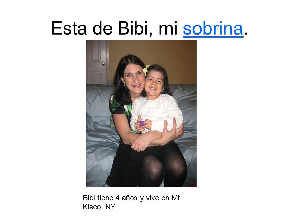 Esta de Bibi, mi sobrina. Bibi tiene 4 años y vive en Mt. Kisco, NY.