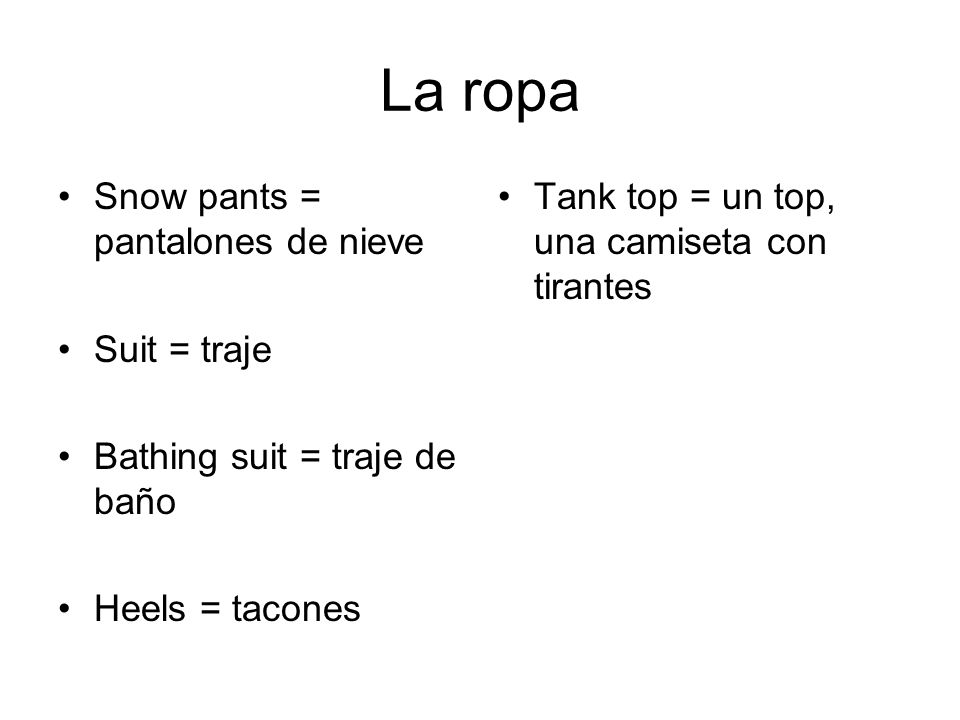 La ropa Snow pants = pantalones de nieve Suit = traje