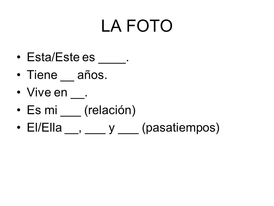 LA FOTO Esta/Este es ____. Tiene __ años. Vive en __.