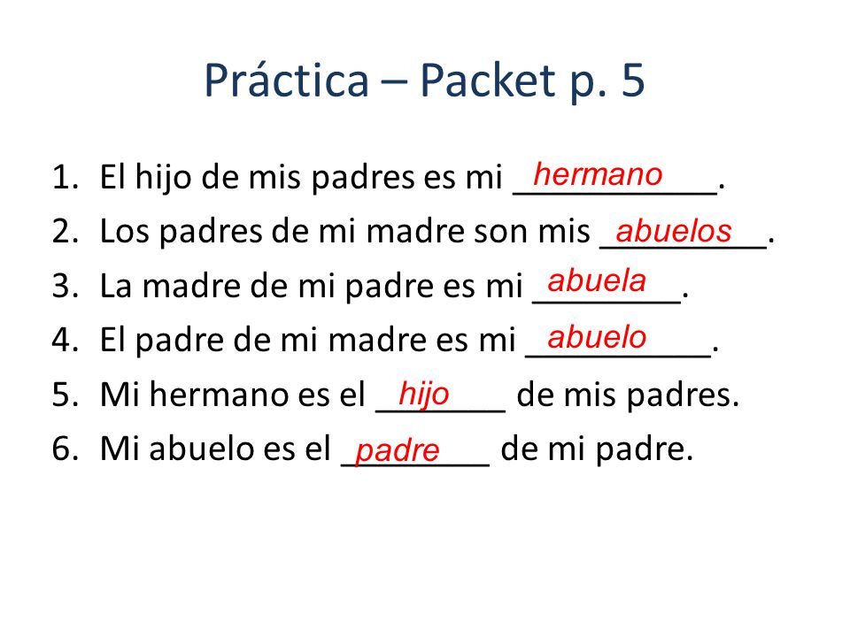 Práctica – Packet p. 5 El hijo de mis padres es mi ___________.