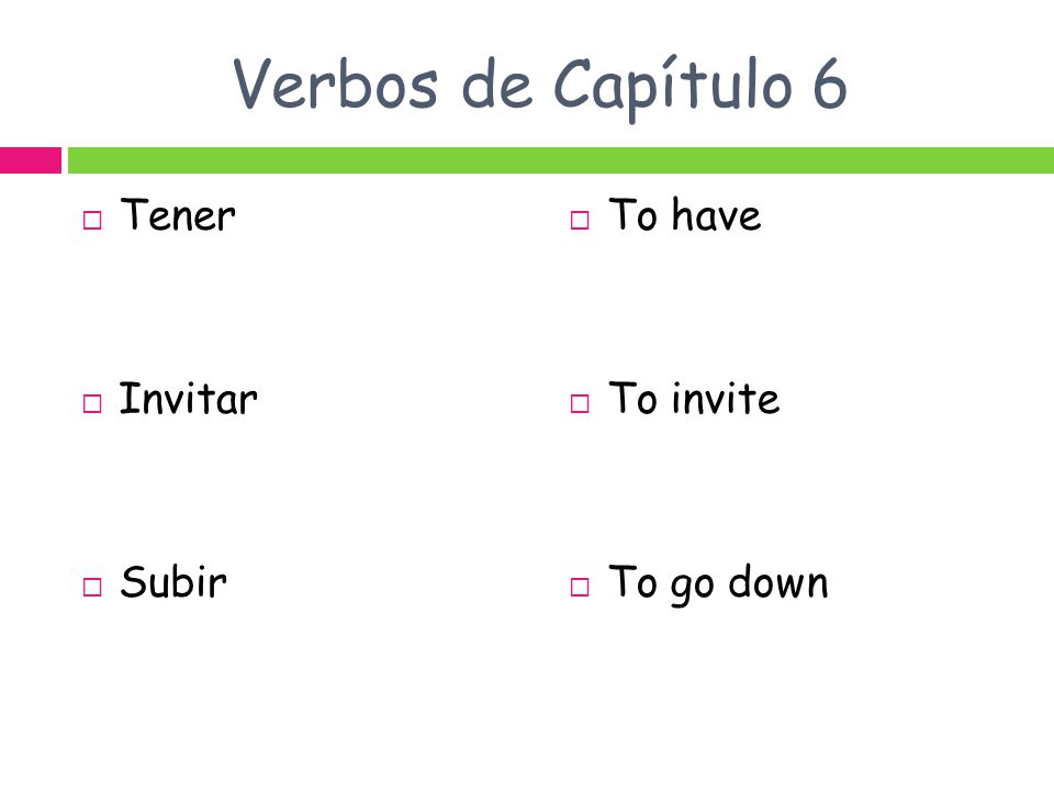 Verbos de Capítulo 6 Tener Invitar Subir To have To invite To go down