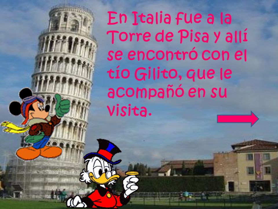 En Italia fue a la Torre de Pisa y allí se encontró con el tío Gilito, que le acompañó en su visita.