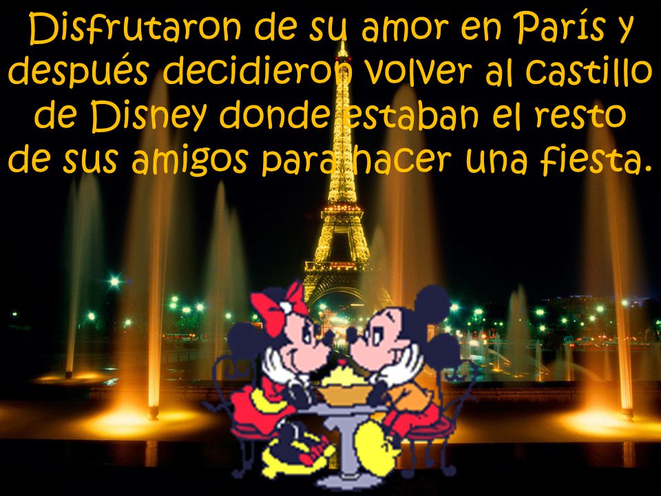 Disfrutaron de su amor en París y después decidieron volver al castillo de Disney donde estaban el resto de sus amigos para hacer una fiesta.