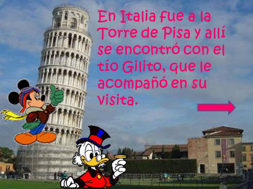 En Italia fue a la Torre de Pisa y allí se encontró con el tío Gilito, que le acompañó en su visita.