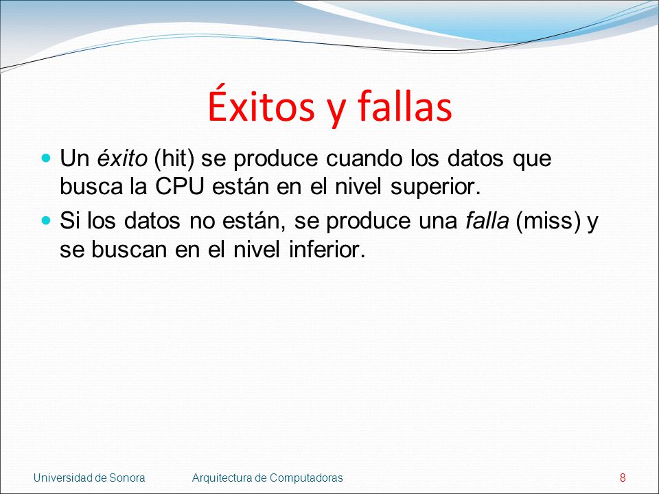 Éxitos y fallas Un éxito (hit) se produce cuando los datos que busca la CPU están en el nivel superior.