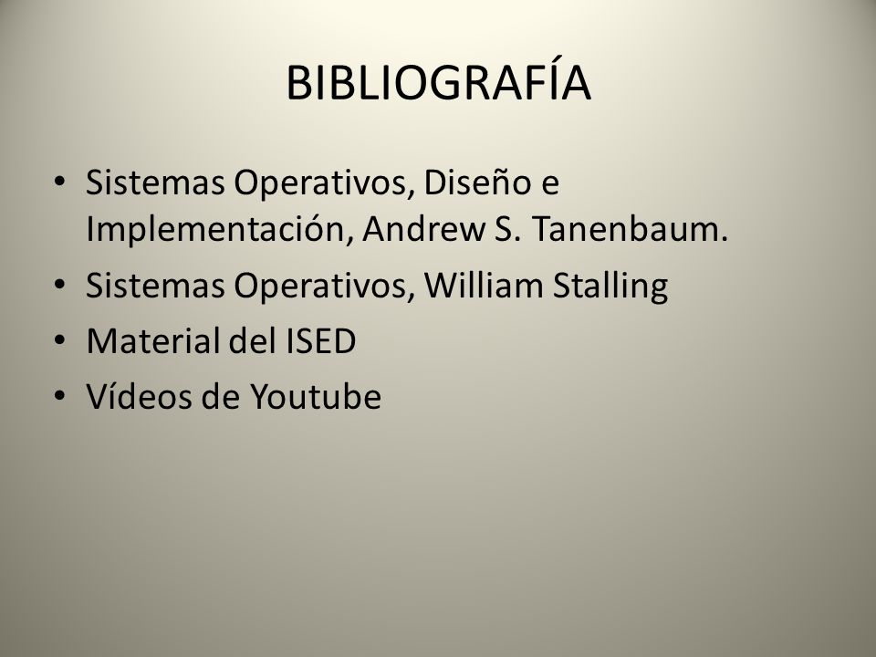 BIBLIOGRAFÍA Sistemas Operativos, Diseño e Implementación, Andrew S. Tanenbaum. Sistemas Operativos, William Stalling.