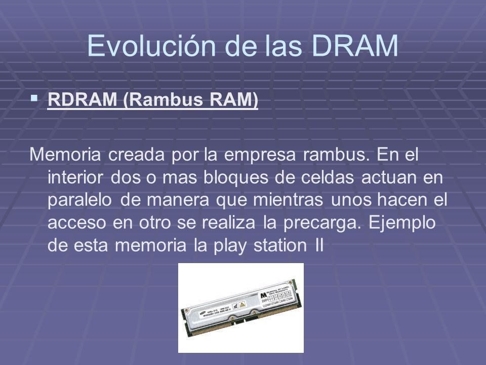 Evolución de las DRAM RDRAM (Rambus RAM)
