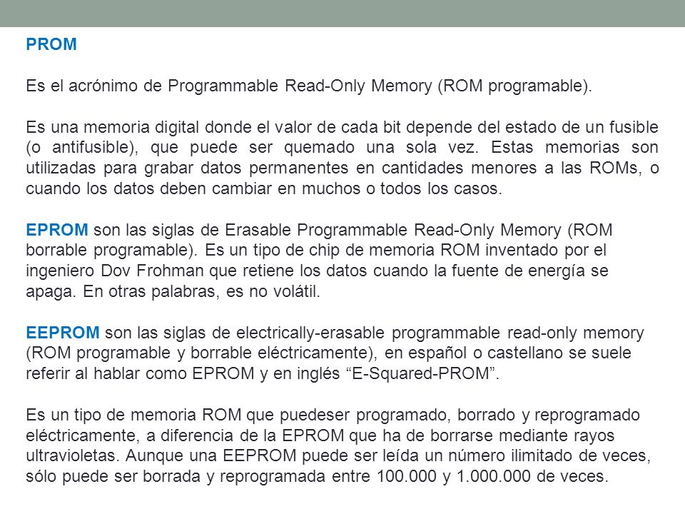PROM Es el acrónimo de Programmable Read-Only Memory (ROM programable).