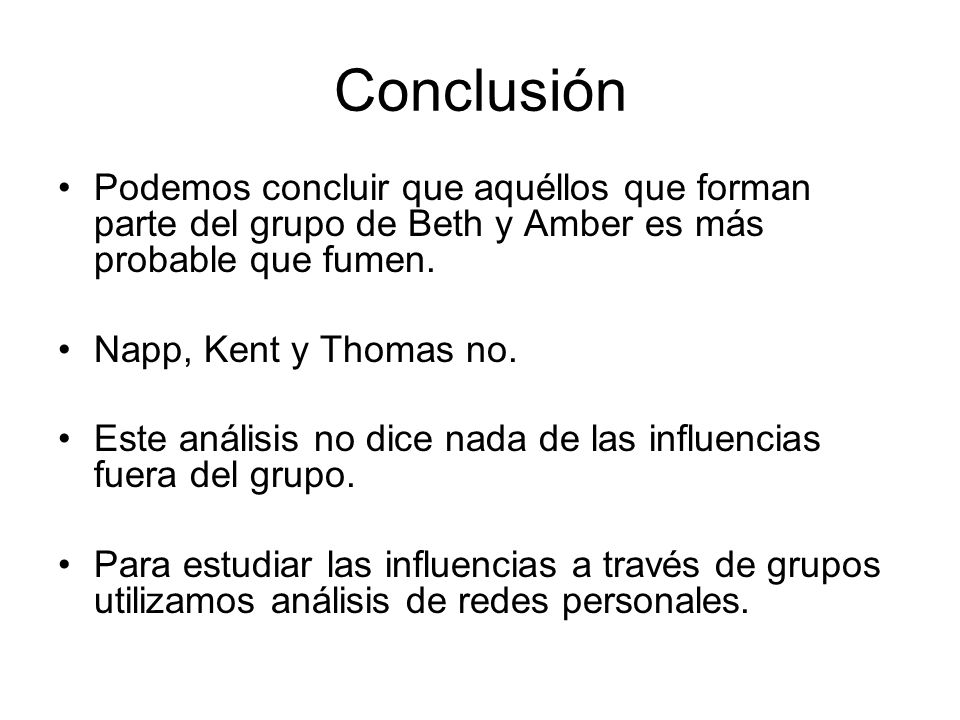 Conclusión Podemos concluir que aquéllos que forman parte del grupo de Beth y Amber es más probable que fumen.