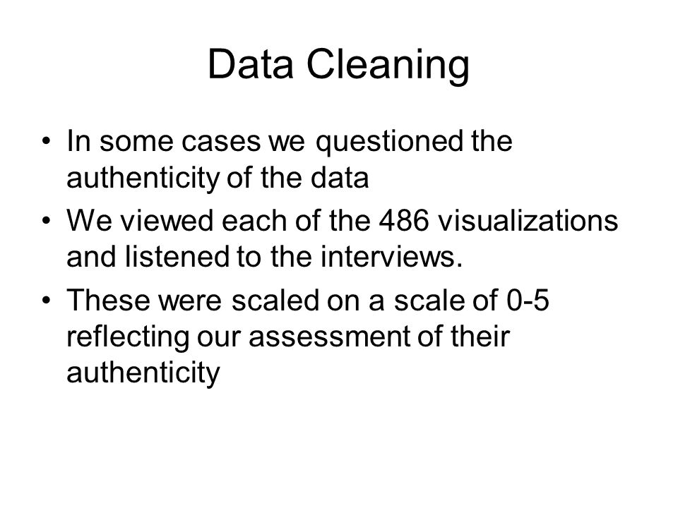 Data Cleaning In some cases we questioned the authenticity of the data