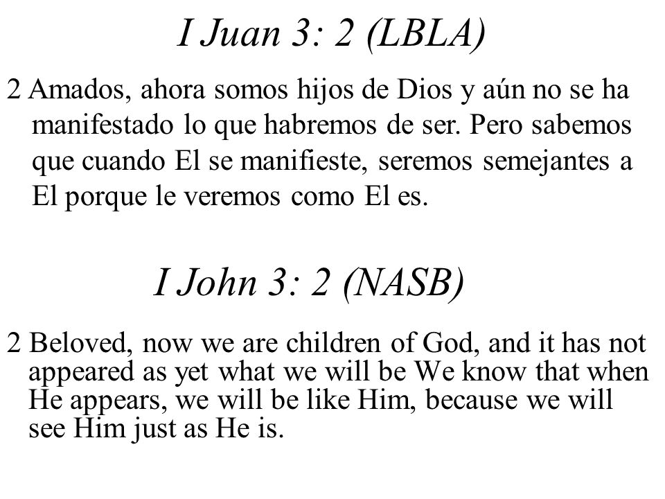 I Juan 3: 2 (LBLA) I John 3: 2 (NASB)