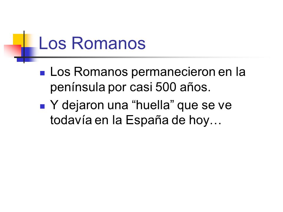 Los Romanos Los Romanos permanecieron en la península por casi 500 años.