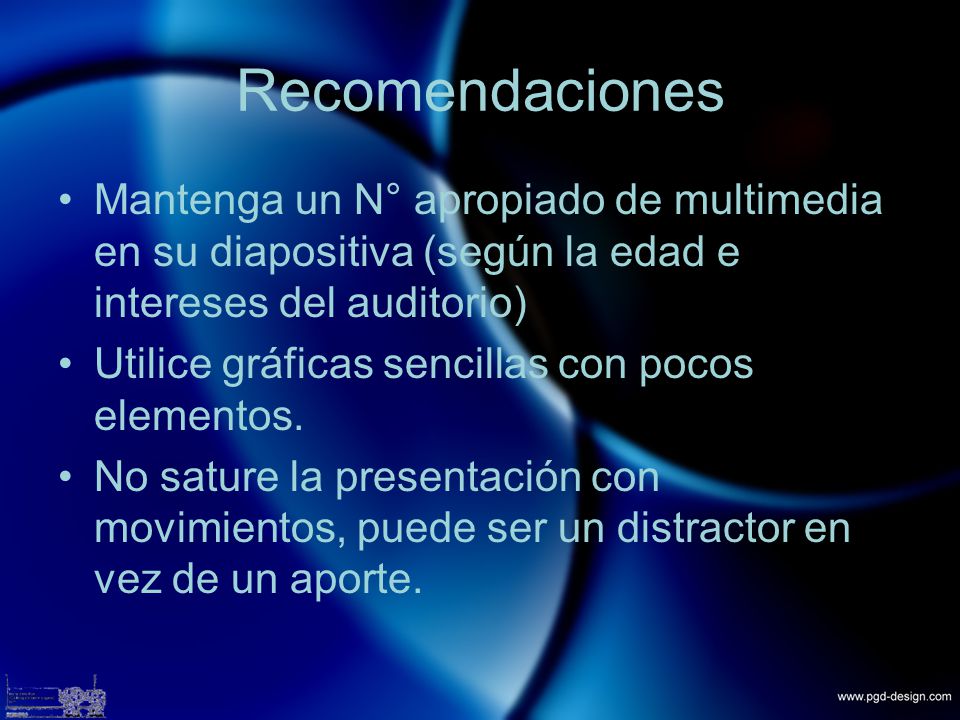 Recomendaciones Mantenga un N° apropiado de multimedia en su diapositiva (según la edad e intereses del auditorio)